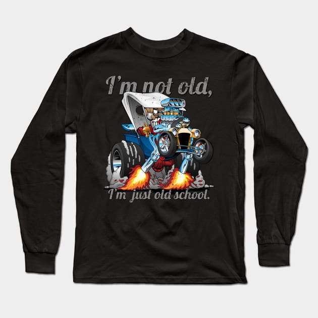 I’m Not Old I’m Old School T-bucket Roadster Cartoon Illustration Long Sleeve T-Shirt by hobrath